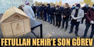 Fetullah Nehir son yolculuğuna uğurlandı