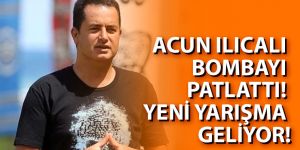 Acun Ilıcalı bombayı patlattı
