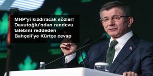 Ahmet Davutoğlu'ndan randevu talebini reddeden Bahçeli'ye Kürtçe cevap