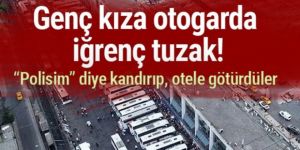 Genç kadına iğrenç tuzak! Kendilerini polis olarak tanıtıp cinsel saldırıda bulundular