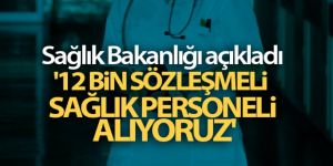 Sağlık Bakanlığı: '12 bin sözleşmeli sağlık personeli alıyoruz'