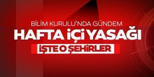 Hafta içi sokağa çıkma yasağı geliyor