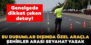 Zorunlu hal dışında özel araçla şehirler arası seyahate izin verilmeyecek