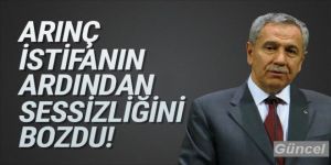 Bülent Arınç istifanın ardından sessizliğini bozdu
