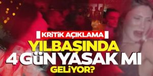 Kritik açıklama: Yılbaşında 4 günlük yasak mı geliyor?