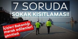 7 soruda sokağa çıkma yasağı...