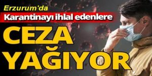 Erzurum'da Kovid-19 karantinasını ihlal eden 13 kişiye para cezası verildi