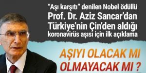 Prof. Dr. Aziz Sancar'dan Çin üretimi aşı için ne dedi ?