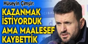 Çimşir: "Bugün kendi sahamızda kazanmak istiyorduk ama maalesef kaybettik"