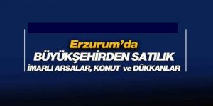 Erzurum'da Büyükşehir'den satılık imarlı arsalar, konut ve iş eyerleri