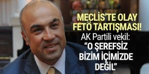 AK Partili vekilden olay sözler: O şerefsiz bizim içimizde değil