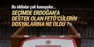 ''Erdoğan’ın seçim kampanyasına destek olan FETÖ’cülerin dosyası kapandı''