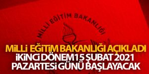 '2020 - 2021 eğitim öğretim yılının ikinci dönemi 15 Şubat 2021 Pazartesi günü başlayacaktır'