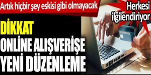 Dikkat, Online alışverişe yeni düzenleme