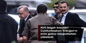 Cumhurbaşkanı Erdoğan'ın evini ve çevresini fotoğraflarken yakalandı