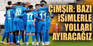 Hüseyin Çimşir: Bazı isimlerle yolları ayıracağız