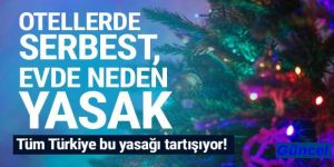 Evlerde yasaklanan yılbaşı kutlaması otellerde neden serbest ?