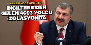 Bakan Koca: İngiltere'den gelen 4603 yolcu izolasyonda