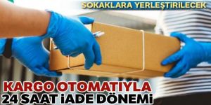 Kargo otomatıyla 24 saat iade dönemi