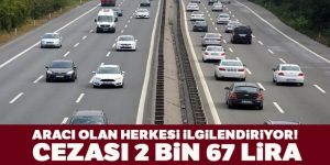 Aracı olan herkesi ilgilendiriyor! Cezası 2 bin 67 lira