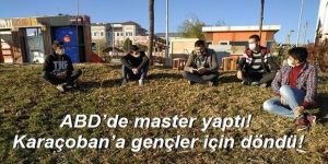 ABD’de master yaptı! Karaçoban’a gençler için döndü!
