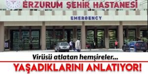 Salgınla mücadele eden hemşireler, yaşadıklarını anlattı