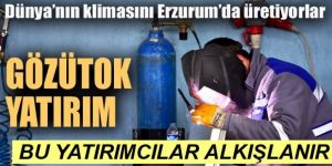 Dünya'nın klimasını Erzurum'da üretiyorlar