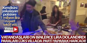 Vatandaşları on binlerce lira dolandırdı, paraları lüks villada parti yaparak harcadı
