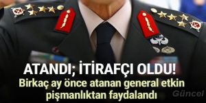 Birkaç ay önce atanan general itirafçı oldu