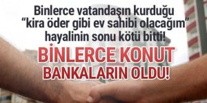 Binlerce gayrimenkul bankaların eline geçti