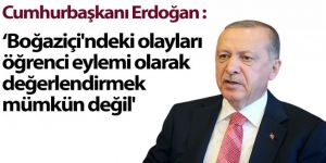 Erdoğan: 'Boğaziçi'ndeki olayları öğrenci eylemi olarak değerlendirmek mümkün değil'