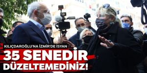 Kılıçdaroğlu'na İzmir'de isyan: 35 senedir düzeltemediniz!