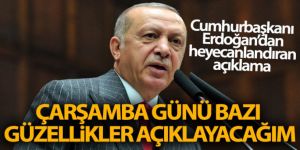 Cumhurbaşkanı Erdoğan: 'Çarşamba günü bazı güzellikler açıklayacağım'