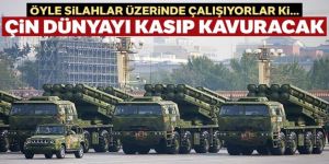 Öyle silahlar üzerinde çalışıyorlar ki... Çin dünyayı kasıp kavuracak