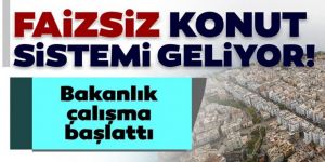 Faizsiz konut sistemi geliyor!
