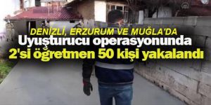Uyuşturucu operasyonunda 2'si öğretmen 50 kişi yakalandı