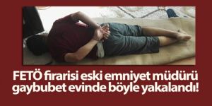 FETÖ firarisi eski emniyet müdürü Ankara'da gaybubet evinde yakalandı