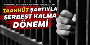 ‘Taahhüt’ şartıyla serbest kalma dönemi