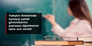 Yetişkin filmlerinde oynayan öğretmenin işine son verildi