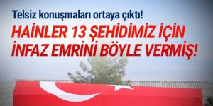 Hainler 13 şehidin infaz emrini böyle vermiş!