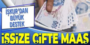 İşsize çifte maaş! 2840 lira
