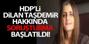 HDP'li Milletvekili Dirayet Dilan Taşdemir hakkında soruşturma açıldı!