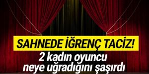 Şehir Tiyatroları'nda iğrenç taciz! Mahkemede her şeyi anlattılar