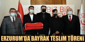 Erzurum'da bayrak teslim töreni