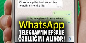 WhatsApp, Telegram’ın efsane özelliğini alıyor!