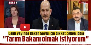 Bakan Soylu için dikkat çeken iddia: ''Tarım Bakanı olmak istiyorum''