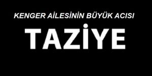 KENGER AİLESİNİN BÜYÜK ACISI
