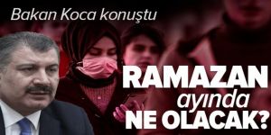 Sağlık Bakanı Koca'dan Ramazan açıklaması