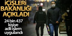 İçişleri Bakanlığı: '56 saatlik kısıtlamada 24 bin 437 kişiye adli ya da idari işlem uygulanmıştır'