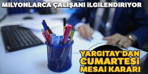Milyonlarca çalışanı ilgilendiriyor: Yargıtay'dan Cumartesi mesai kararı